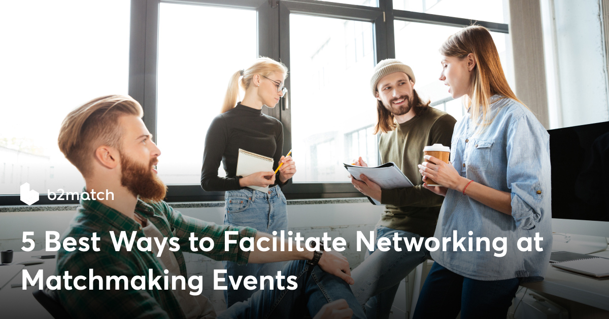 5 Best Ways to Facilitate Networking at Matchmaking Events