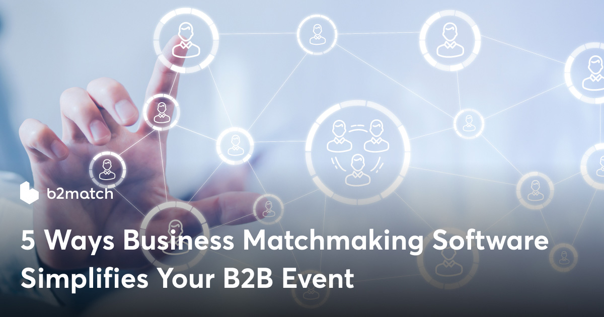 5 Ways Business Matchmaking Software Simplifies Your B2B Event